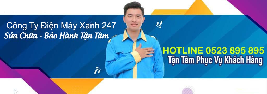 Công Ty Điện Máy Xanh 247 - Hotline: 0523 895 895